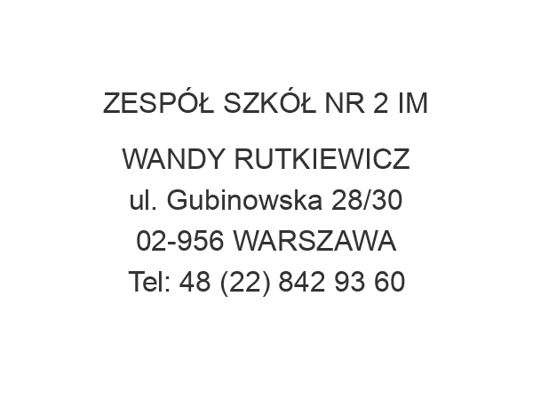 ZESPÓŁ SZKÓŁ NR 2 IM WANDY RUTKIEWICZ ul. Gubinowska 28/30 