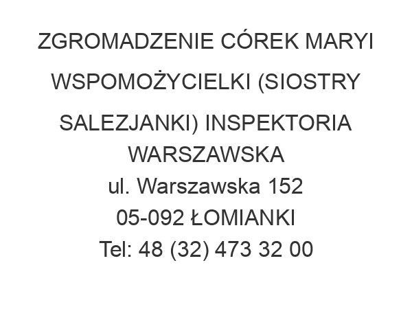 ZGROMADZENIE CÓREK MARYI WSPOMOŻYCIELKI (SIOSTRY SALEZJANKI) INSPEKTORIA WARSZAWSKA ul. Warszawska 152 