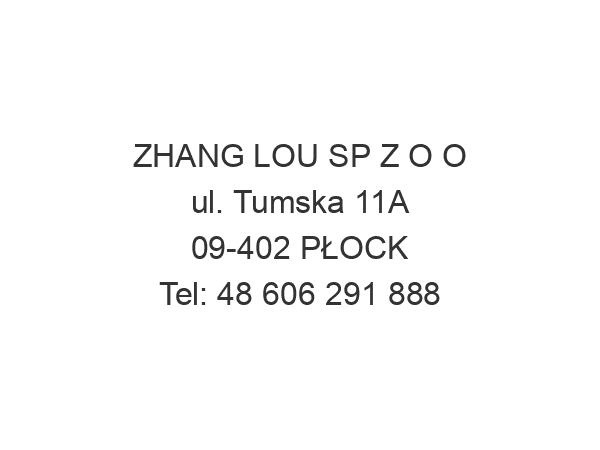 ZHANG LOU SP Z O O ul. Tumska 11A 