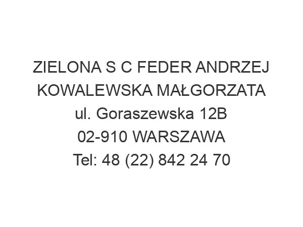 ZIELONA S C FEDER ANDRZEJ KOWALEWSKA MAŁGORZATA ul. Goraszewska 12B 