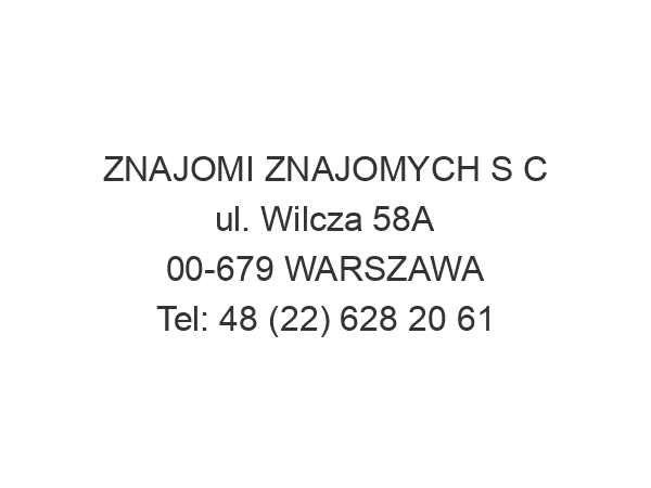 ZNAJOMI ZNAJOMYCH S C ul. Wilcza 58A 