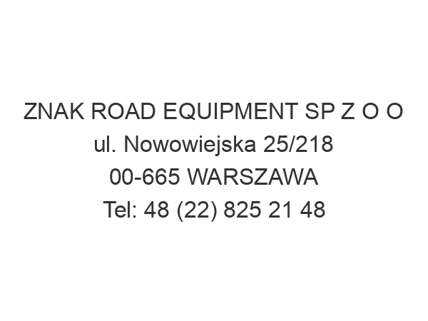 ZNAK ROAD EQUIPMENT SP Z O O ul. Nowowiejska 25/218 