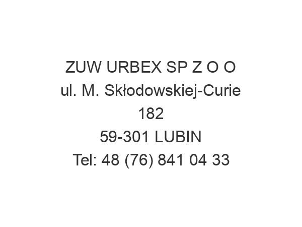 ZUW URBEX SP Z O O ul. M. Skłodowskiej-Curie 182 